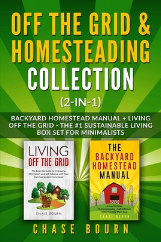 Könyv Off the Grid & Homesteading Collection (2-in-1): Backyard Homestead Manual + Living Off the Grid - The #1 Sustainable Living Box Set for Minimalists Chase Bourn