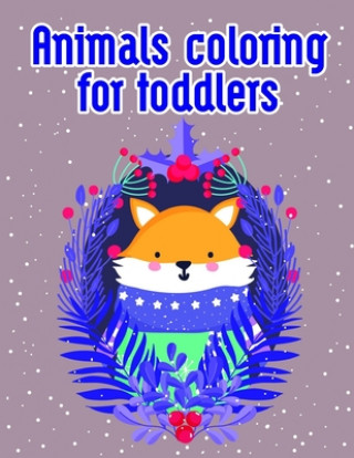 Kniha Animals coloring for toddlers: An Adorable Coloring Christmas Book with Cute Animals, Playful Kids, Best for Children J. K. Mimo