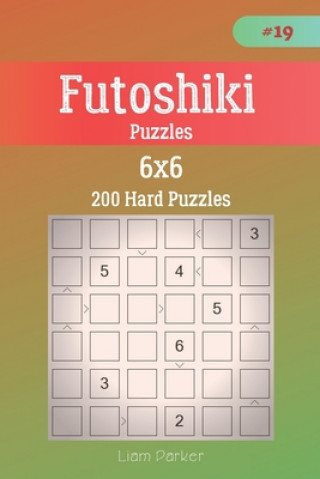 Carte Futoshiki Puzzles - 200 Hard Puzzles 6x6 vol.19 Liam Parker