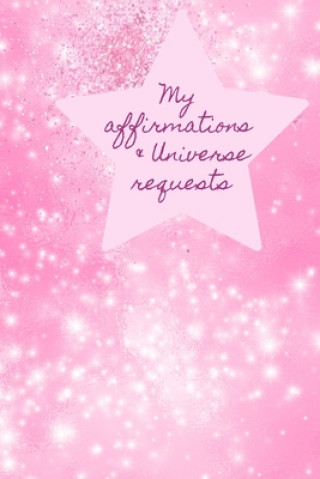 Kniha My Affirmations & Universe Requests: Record & track your daily affirmations and sending out requests to the universe. Pink design Lilac House