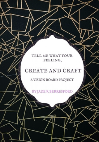 Książka Tell me what your feeling, create and craft a vision board project. Jade K. Berresford