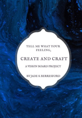 Książka Tell me what your feeling, create and craft a vision board project. Jade K. Berresford