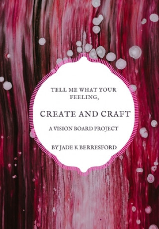 Książka Tell me what your feeling, create and craft a vision board project. Jade K. Berresford