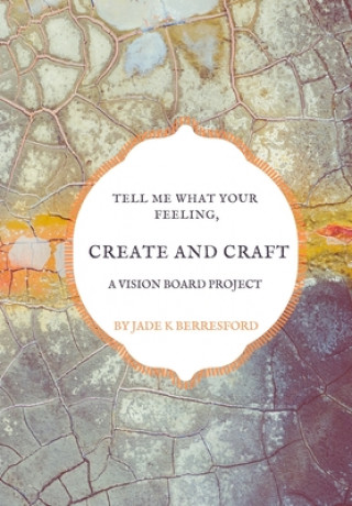 Książka Tell me what your feeling, create and craft a vision board project. Jade K. Berresford