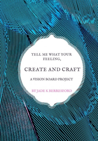 Książka Tell me what your feeling, create and craft a vision board project. Jade K. Berresford