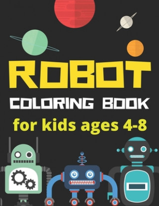 Carte Robot Coloring Book for Kids Ages 4-8: Perfect Robot Coloring Book gift for Kids who love technology and robotics (A Really Best Relaxing Colouring Bo Mahleen Press