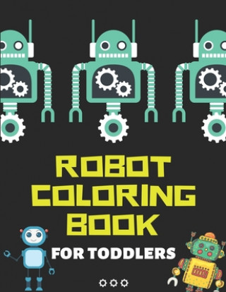 Carte Robot Coloring Book for Kids Toddlers: Robot Coloring Book for Kids (A Really Best Relaxing Coloring Book for Boys, Robot, Fun, Coloring, Boys, ... Ki Mahleen Press