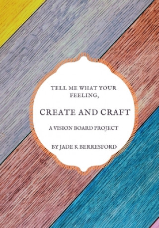 Książka Tell me what your feeling, create and craft a vision board project. Jade K. Berresford