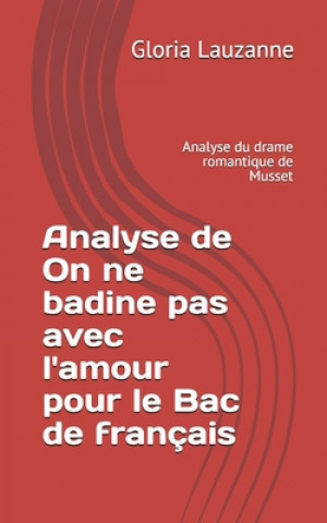 Kniha Analyse de On ne badine pas avec l'amour pour le Bac de francais Gloria Lauzanne