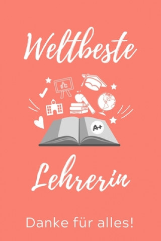 Kniha Weltbeste Lehrerin Danke Für Alles!: A5 PUNKTIERT Geschenkidee für Lehrer Erzieher - Abschiedsgeschenk Grundschule - Klassengeschenk - Dankeschön - Le Lehrer Geschenk