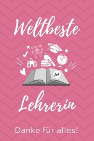 Kniha Weltbeste Lehrerin Danke Für Alles!: A5 PUNKTIERT Geschenkidee für Lehrer Erzieher - Abschiedsgeschenk Grundschule - Klassengeschenk - Dankeschön - Le Lehrer Geschenk