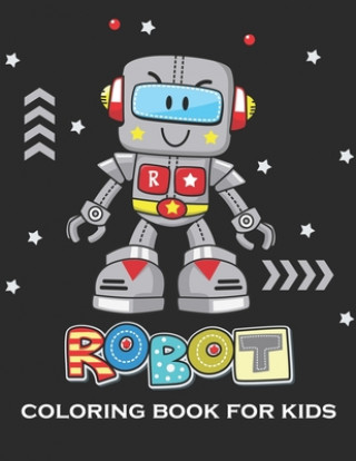 Книга Robot Coloring Book for Kids: A Special Robot Coloring Book for Kids (A Really Best Relaxing Coloring Book for Boys, Robot, Fun, Coloring, Boys, ... Mahleen Press