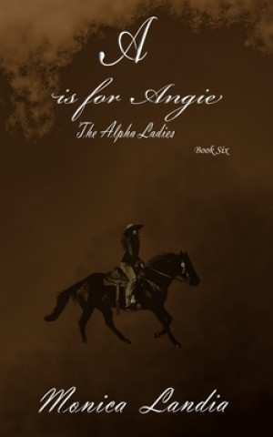 Book A is for Angie: The Alpha Ladies Gini Roberge