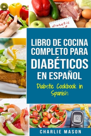 Kniha LIBRO DE COCINA COMPLETO PARA DIABÉTICOS En Espa?ol / Diabetic Cookbook in Spanish Charlie Mason