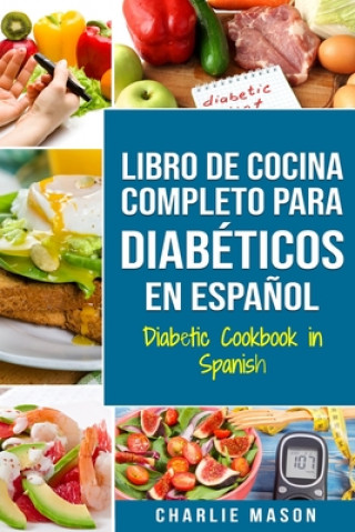 Buch LIBRO DE COCINA COMPLETO PARA DIABÉTICOS En Espa?ol / Diabetic Cookbook in Spanish Charlie Mason