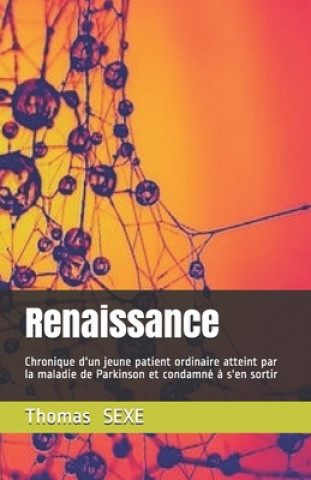 Könyv Renaissance: Chronique d'un jeune patient atteint par la maladie de Parkinson et condamné ? s'en sortir Thomas Sexe
