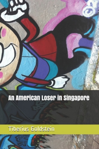 Книга An American Loser in Singapore Tiberius Goldstein