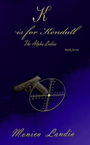 Kniha K is for Kendall: The Alpha Ladies Gini Roberge