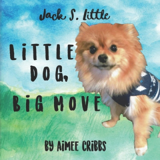 Book Little Dog, Big Move Aimee Cribbs Ed D.