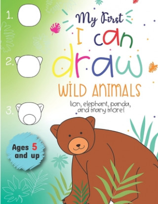 Kniha My First I can draw Wild Animals lion, elephant, panda, and many more Ages 5 and up: Fun for boys and girls, PreK, Kindergarten Little Press