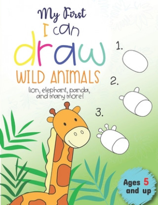 Kniha My First I can draw Wild Animals lion, elephant, panda, and many more Ages 5 and up: Fun for boys and girls, PreK, Kindergarten Little Press