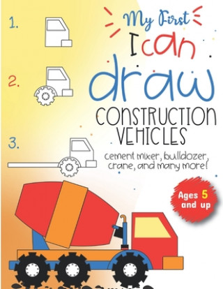 Kniha My First I can draw construction vehicles cement mixer, bulldozer, crane, and many more! Ages 5 and up: Fun for boys and girls, PreK, Kindergarten Little Press