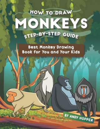 Książka How to Draw Monkeys Step-by-Step Guide: Best Monkey Drawing Book for You and Your Kids Andy Hopper