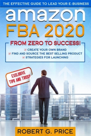 Книга Amazon FBA 2020: The Effective Guide to Lead Your e-Business From Zero to Success Robert G. Price