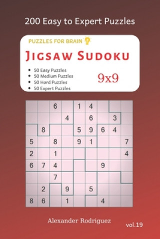 Carte Puzzles for Brain - Jigsaw Sudoku 200 Easy to Expert Puzzles 9x9 vol.19 Alexander Rodriguez