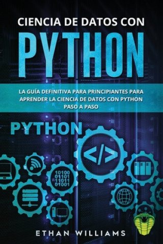 Carte Ciencia de Datos Con Python: La Guía definitiva para principiantes para aprender la ciencia de datos con Python paso a paso Ethan Williams