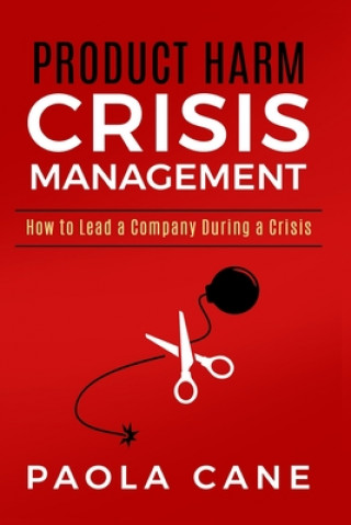 Kniha Product Harm Crisis Management: How to Lead a Company during Crisis Paola Cane