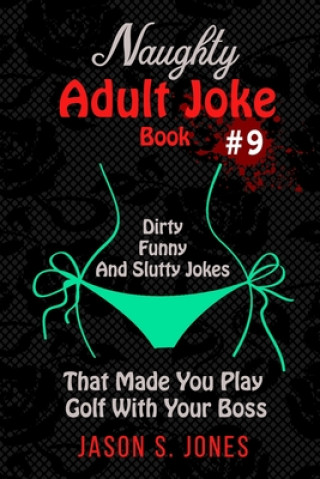 Kniha Naughty Adult Joke Book #9 Jason S. Jones