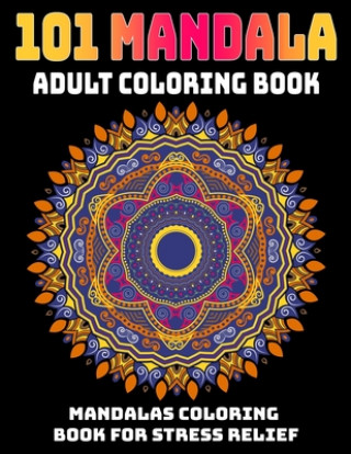 Kniha 101 Mandala Adult Coloring Book: Mandalas Coloring Book For Stress Relief: Relaxation Mandala Designs Gift Aero