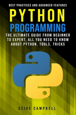 Kniha Python Programming: The Ultimate Guide from Beginner to Expert, All you Need to Know about Python, Tools, Tricks, Best Practices and Advan Clive Campbell