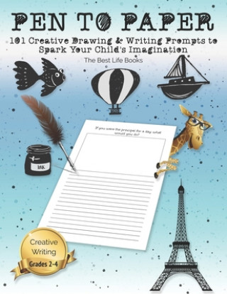 Kniha Pen to Paper: 101 Creative Drawing & Writing Prompts to Spark Your Child's Imagination The Best Life Books