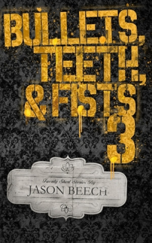 Könyv Bullets, Teeth, & Fists 3: 20 exciting, violent, and sometimes heartbreaking short stories of noir and pulp fiction. Christopher Lucania