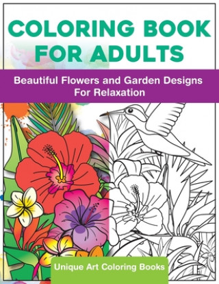 Βιβλίο Coloring Book for Adults: Beautiful Flowers and Garden Designs - Giant Adult Coloring Book with Stress Relieving Designs for Relaxation Unique Art Coloring Books