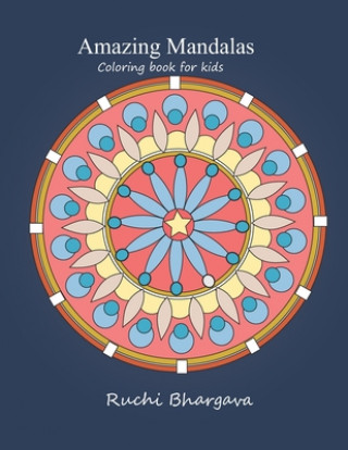 Książka Amazing Mandalas-Coloring book for kids: Amazing Mandalas- Coloring book for kids and beginners Ruchi Bhargava