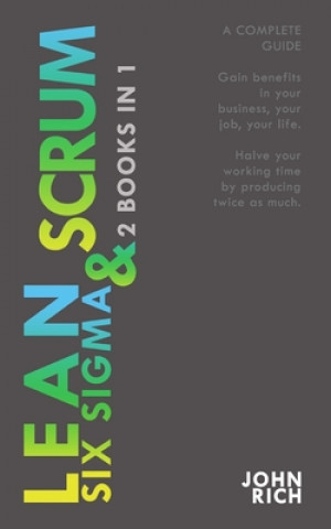 Könyv LEAN SIX SIGMA & SCRUM 2 books 1: A complete guide about Lean Six Sigma & Scrum - Gain benefits in your business, your job and your life, with Lean Si John Rich
