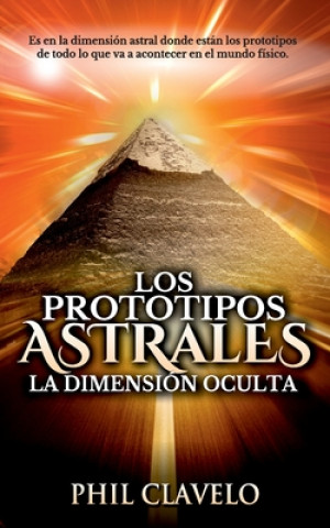 Libro Los Prototipos Astrales: La Dimensión Oculta Phil Clavelo