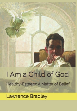 Buch I Am a Child of God: Healthy-Esteem: A Matter of Belief Vicki Walker