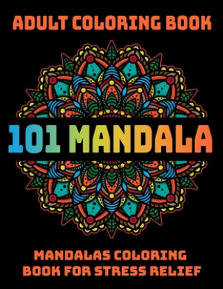 Könyv 101 Mandala Adult Coloring Book: Mandalas Coloring Book For Stress Relief: Relaxation Mandala Designs Sandra D. Colon