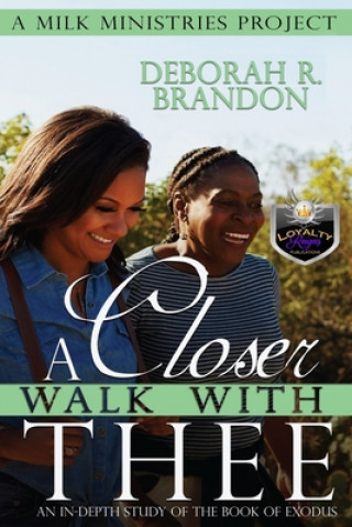 Carte A Closer Walk With Thee: In-depth Bible Study of the Book Of Exodus Brandi Jefferson