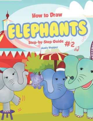 Książka How to Draw Elephants Step-by-Step Guide #2: Best Elephant Drawing Book for You and Your Kids Andy Hopper