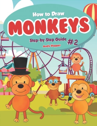 Książka How to Draw Monkeys Step-by-Step Guide #2: Best Monkey Drawing Book for You and Your Kids Andy Hopper