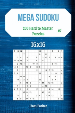 Carte Mega Sudoku 16x16 - 200 Hard to Master Puzzles vol.7 Liam Parker