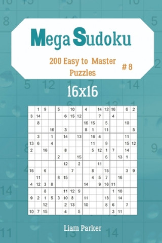 Könyv Mega Sudoku 16x16 - 200 Easy to Master Puzzles vol.8 Liam Parker