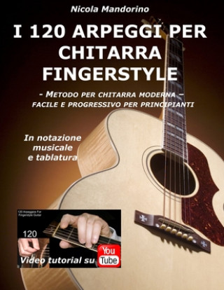 Könyv I 120 ARPEGGI per CHITARRA FINGERSTYLE: METODO FACILE PER PRINCIPIANTI - Impara a suonare gli arpeggi in modo divertente e progressivo con tablatura, Nicola Mandorino