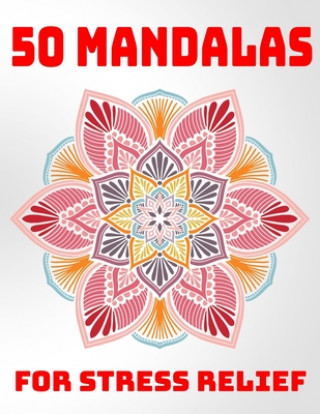 Kniha 50 Mandalas For Stress Relief: Mandala Coloring Books For Adults Stress Relieving Designs Sandra D. Colon