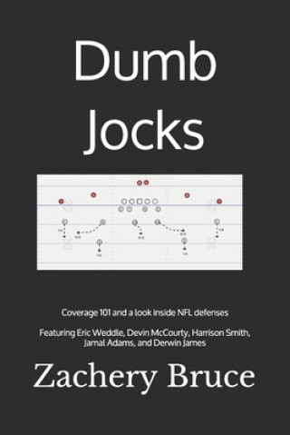 Könyv Dumb Jocks: Coverage 101 and a look inside NFL defenses Zachery J. Bruce